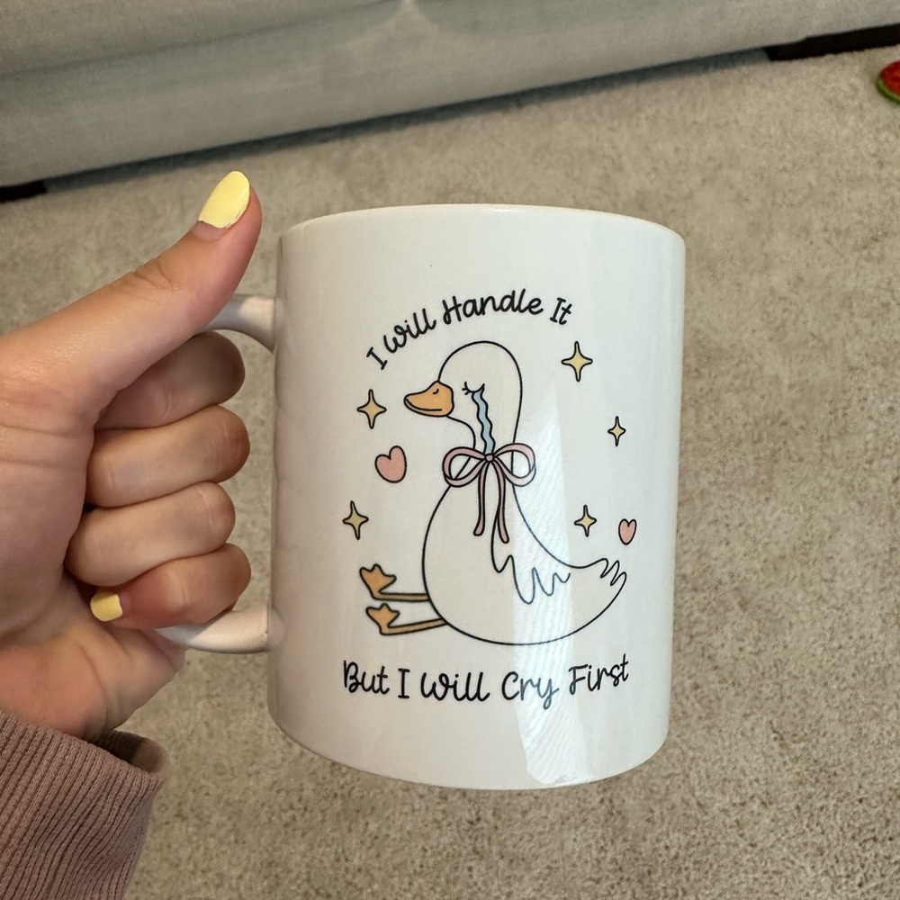 I Will Handle It But First I Will Cry White Ceramic Mug with Cute Goose Design
